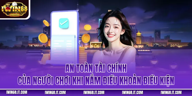 An toàn tài chính của người chơi khi nắm điều khoản điều kiện