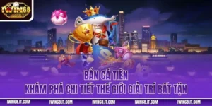 Bắn Cá Tiên - Khám Phá Chi Tiết Thế Giới Giải Trí Bất Tận