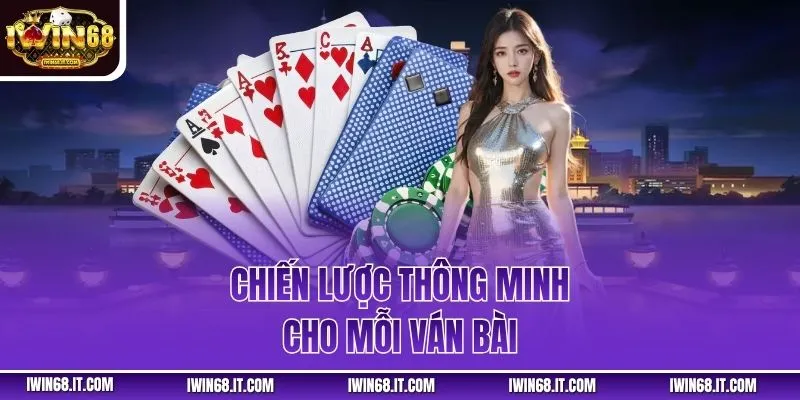 Chiến lược thông minh cho mỗi ván bài