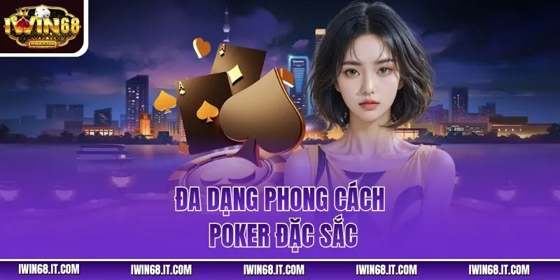 Đa dạng phong cách poker đặc sắc