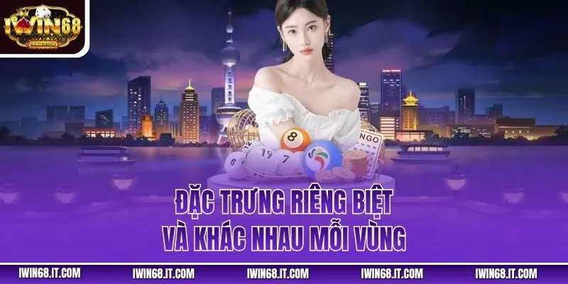 Đặc trưng riêng biệt và khác nhau mỗi vùng