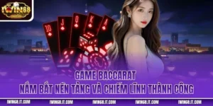 Game Baccarat - Nắm Bắt Nền Tảng Và Chiếm Lĩnh Thành Công