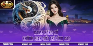 Game Rồng Hổ - Không Gian Giải Trí Đỉnh Cao