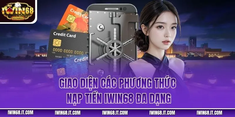 Giao diện các phương thức nạp tiền iwin68 đa dạng