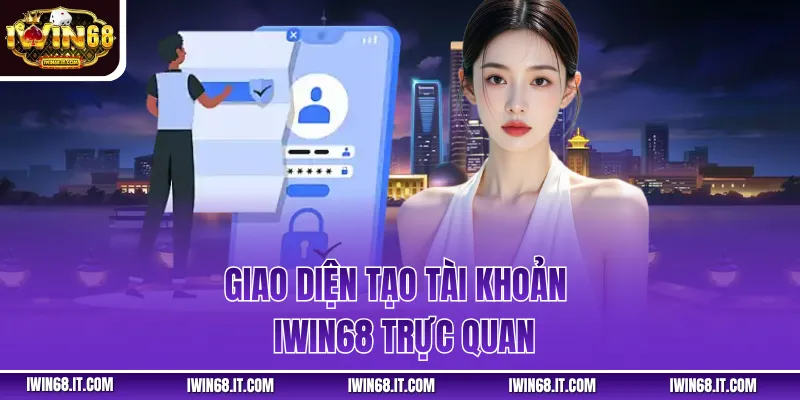 Giao diện tạo tài khoản IWIN68 trực quan