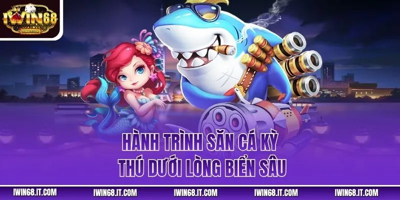 Hành trình săn cá kỳ thú dưới lòng biển sâu
