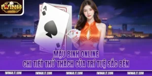 Mậu Binh Online - Chi Tiết Thử Thách Của Trí Tuệ Sắc Bén