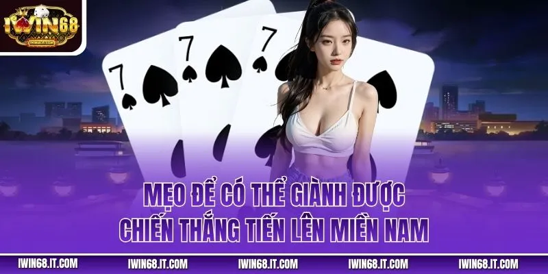 Mẹo để có thể giành được chiến thắng tiến lên miền nam