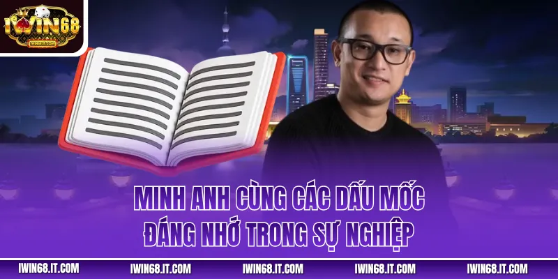 Minh Anh cùng các dấu mốc đáng nhớ trong sự nghiệp
