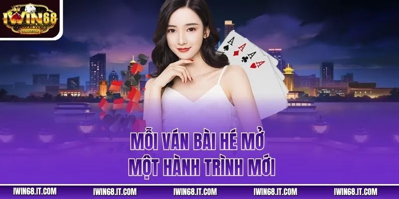 Mỗi ván bài hé mở một hành trình mới