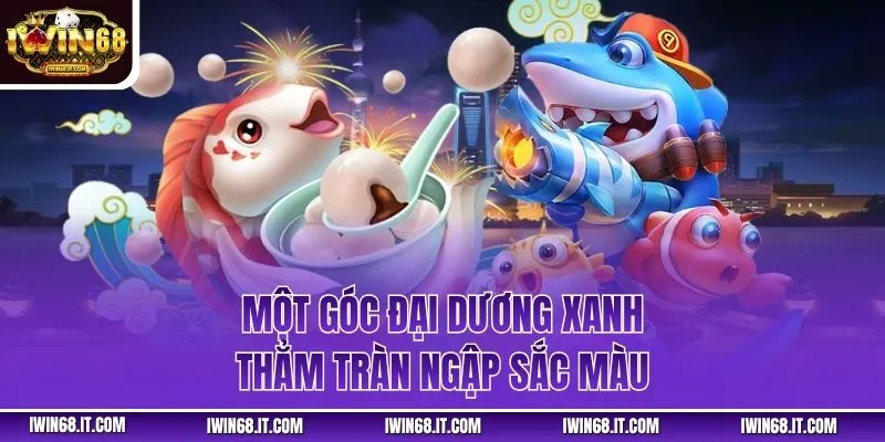 Một góc đại dương xanh thẳm tràn ngập sắc màu