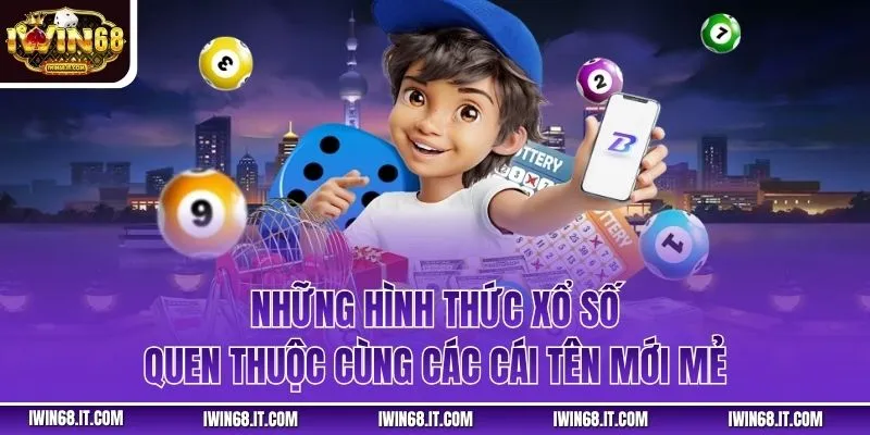 Những hình thức xổ số quen thuộc cùng các cái tên mới mẻ