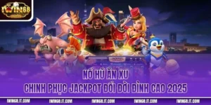 Nổ Hũ Ăn Xu - Chinh Phục Jackpot Đổi Đời Đỉnh Cao 2025