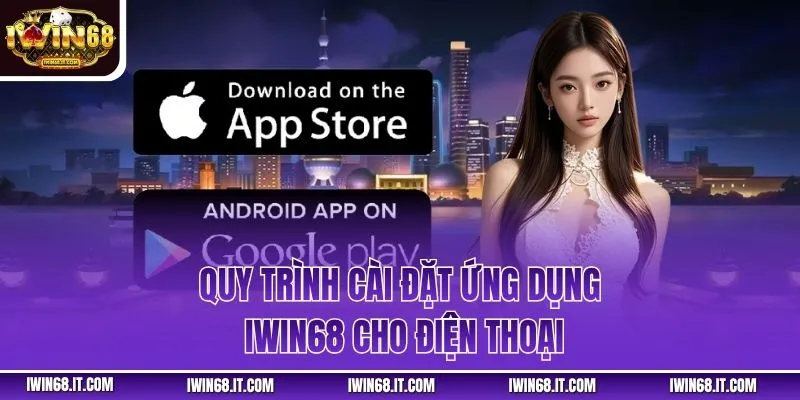 Quy trình cài đặt ứng dụng IWIN68 cho điện thoại