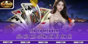 Tiến Lên Miền Nam - Sức Hút Khó Cưỡng Đến Từ Bàn Bài